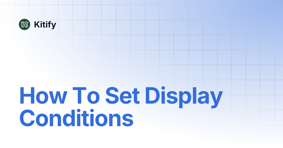 How To Set Display Conditions | Kitify