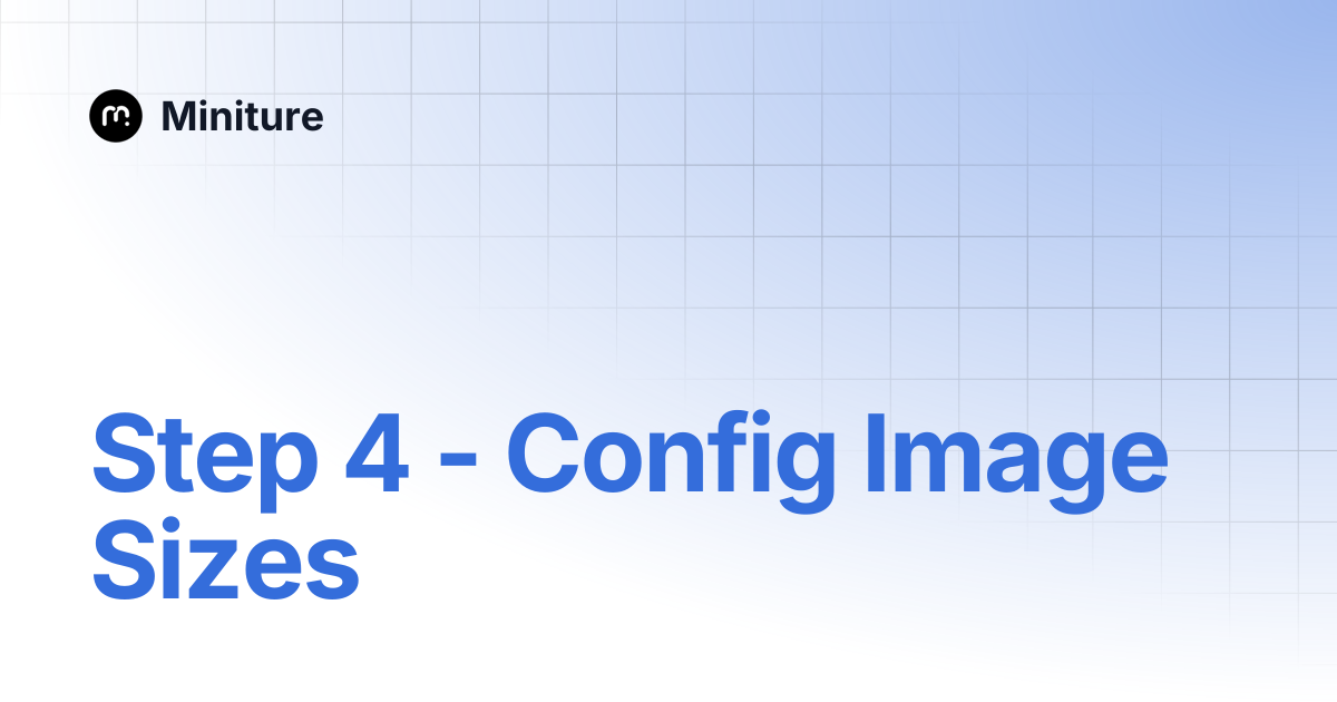 Step 4 - Config Image Sizes | Miniture