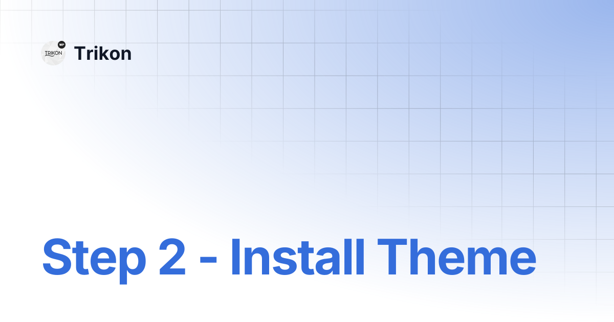 Step 2 - Install Theme | Trikon
